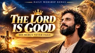 Thumbnail: The Lord Is Good | Powerful Christian Worship Song