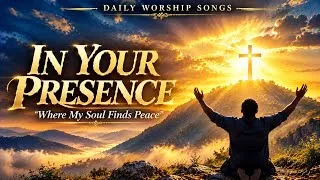 Thumbnail: In Your Presence | Peaceful Christian Worship Song