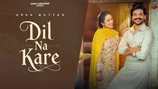 Thumbnail: Dil Na Kare (Official Video) Arsh Buttar। Raahi । Dilmaan । Punjabi Song 2026
