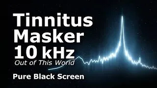 Thumbnail: Tinnitus Masker 10 kHz | Out of This World | Black Screen |10 Hours