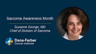 Thumbnail: Sarcoma Awareness and Advances: Suzanne George, MD | Dana-Farber Cancer Institute