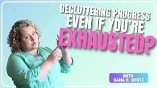 Thumbnail: Making Decluttering Progress Even When You're Exhausted