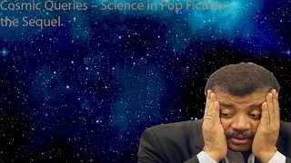 Thumbnail: Neil Degrasse Tyson Podcast -Cosmic Queries – Science in Pop Fiction, the Sequel
