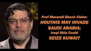 Thumbnail: Prof Marandi Shock Claim: HOUTHIS MAY INVADE SAUDI ARABIA; Iraqi Shia Could SEIZE KUWAIT