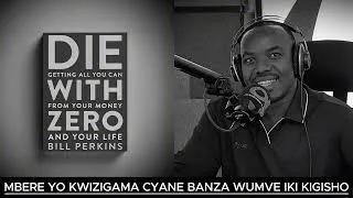Thumbnail: MBERE YO KWIZIGAMA CYANE BANZA WUMVE IRI SOMO RYO MU GITABO "DIE WITH A ZERO" / URAHINDURA IMYUMVIRE