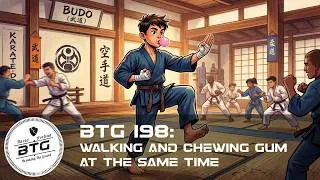 Thumbnail: BTG 198 - Walking and chewing gum at the same time