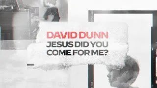 Thumbnail: David Dunn - Did You Come For Me (Lyric Video)