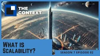 Thumbnail: What is Scalability? - The Context S07E02