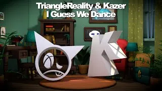 Thumbnail: TriangleReality & Kazer - I Guess We Dance