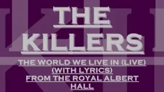 Thumbnail: The Killers -The World We Live In  - Live From The Royal Albert Hall (With Lyrics)