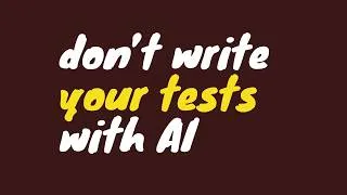 Thumbnail: I Let AI Write My Tests. Here's Why That Was a Mistake.