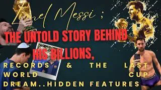 Thumbnail: Lionel Messi: The Untold Story Behind His Billions, Records & The Last World Cup Dream. (Hidden)