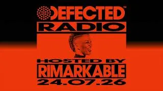 Thumbnail: Defected Radio Show Hosted by Rimarkable 24.07.26