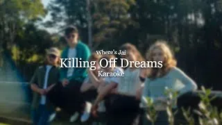Thumbnail: Killing Off Dreams - Where's Jai (KARAOKE)