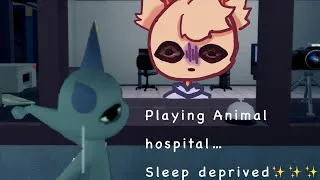 Thumbnail: Playing Animal Hospital, while sleep deprived- 