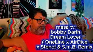 Thumbnail: Bobby Darin , Dream Lover +( OneLine x AirDice x Steno! & S.m.B. Remix)- Mesa tv