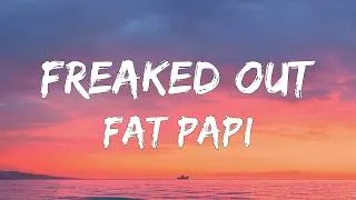 Thumbnail: Fat Papi - FREAKED OUT (Lyrics)