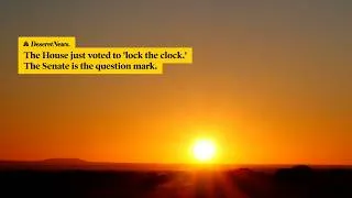 Thumbnail: The House just voted to 'lock the clock.' The Senate is the question mark.