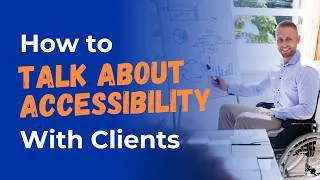 Thumbnail: How to Talk About Accessibility With Clients and Coworkers