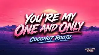 Thumbnail: COCONUT ROOTZ – YOU'RE MY ONE AND ONLY ( LYRIC )
