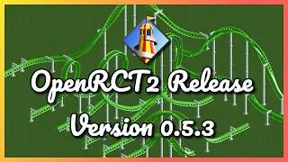 Thumbnail: OpenRCT2 Release Version 0.5.3 - Additions, changes and fixes!
