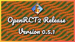 Thumbnail: OpenRCT2 Release Version 0.5.1 - Additions, changes and fixes!