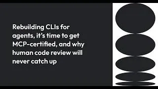 Thumbnail: Rebuilding CLIs for agents, time to get MCP-certified, and why human code review will never catch up