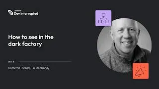 Thumbnail: How to see in the dark factory | LaunchDarkly's Cameron Etezadi (#283)