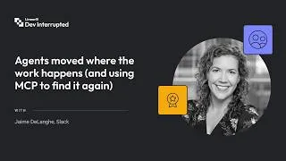 Thumbnail: Agents moved where the work happens (and using MCP to find it again) | Slack’s Jaime DeLanghe (#282)
