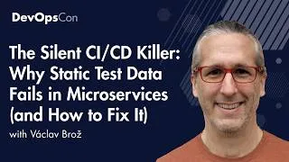 Thumbnail: The Silent CI/CD Killer: Why Static Test Data Fails in Microservices  | Václav Brož