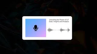 Thumbnail: Unlocking the Power of IoT Data: Insights and Analytics