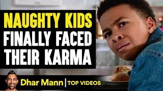Thumbnail: Naughty Kids Finally Faced Their Karma | Dhar Mann