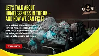 Thumbnail: Let’s Talk About Homelessness in the UK – And How We Can Fix It