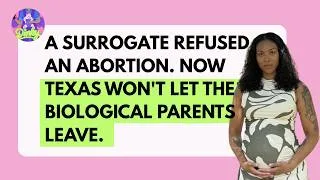 Thumbnail: A Surrogate Refused An Abortion. Now Texas Won't Let The Biological Parents Leave.