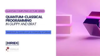 Thumbnail: Quantum Computing Lecture Series: Mark Koch "Quantum-Classical Programming in Guppy and Brat"