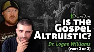 Thumbnail: The Gospel is NOT Altruistic (w/ Dr. Logan Williams) - Part 2 of 2
