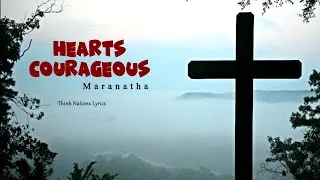 Thumbnail: Hearts Courageous Lyrics- by Maranatha Music