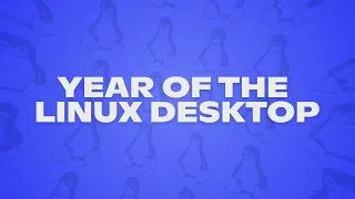 Thumbnail: YEAR OF THE LINUX DESKTOP