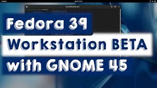 Thumbnail: Fedora 39 Workstation (BETA) with GNOME 45 - Desktop Tour