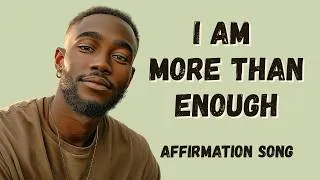 Thumbnail: I Am More Than Enough (Male Version) ✨ Self-Worth Affirmation Song | Confidence & Inner Strength
