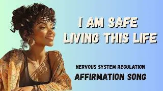 Thumbnail: I Am Safe Living This Life ✨ Calm & Healing Affirmation Song | Nervous System Relaxation, & Peace