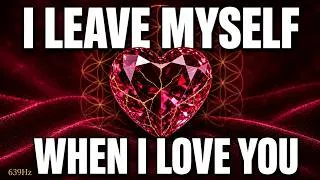 Thumbnail: I LEAVE MYSELF WHEN I LOVE YOU | 528Hz + 639Hz + 396Hz