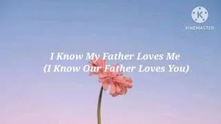 Thumbnail: I Know My Father Loves Me (I Know Our Father Loves You)