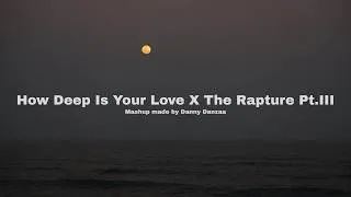 Thumbnail: How Deep Is Your Love x The Rapture Pt.III (Calvin Harris X Keinemusik)(Mashup Made by Danny Danzaa)