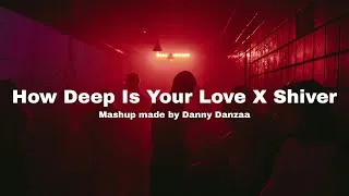 Thumbnail: How Deep Is Your Love X Shiver (Calvin Harris X John Summit ft. HAYLA) | Mashup made by Danny Danzaa