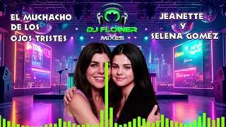 Thumbnail: El Muchacho De Los Ojos Tristes  ( Remix ) -   Dj Flower Mixes , Jeanette y Selena Gomez