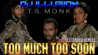 Thumbnail: T.S  Monk - Too Much Too Soon (Extended Remix)