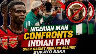 Thumbnail: 🇳🇬⚽ Nigerian Man Confronts Indian Fan Over Racist Remark Against Bukayo Saka 🛑🐵❌