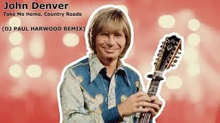 Thumbnail: John Denver - Take Me Home, Country Roads (DJ Paul Harwood Remix)