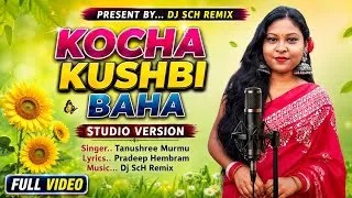 Thumbnail: KOCHA KUSHBI BAHA | Santali Traditional Song | Tanushree Murmu | Studio Version | DJ SCH Remix
